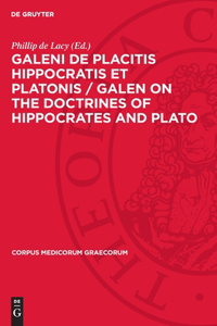 Galeni de Placitis Hippocratis Et Platonis / Galen on the Doctrines of Hippocrates and Plato