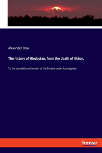 history of Hindostan, from the death of Akbar,