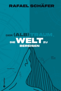 (Alb)Traum, Die Welt Zu Bereisen