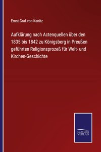 Aufklärung nach Actenquellen über den 1835 bis 1842 zu Königsberg in Preußen geführten Religionsprozeß für Welt- und Kirchen-Geschichte