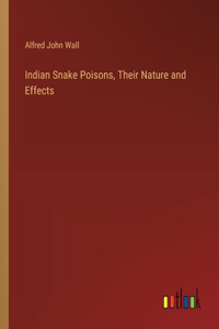 Indian Snake Poisons, Their Nature and Effects