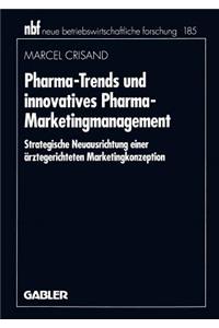 Pharma-Trends Und Innovatives Pharma-Marketingmanagement