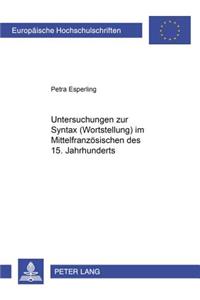 Untersuchungen Zur Syntax (Wortstellung) Im Mittelfranzoesischen Des 15. Jahrhunderts