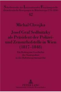 Josef Graf Sedlnitzky ALS Praesident Der Polizei- Und Zensurhofstelle in Wien (1817-1848)