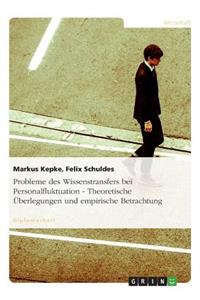 Probleme des Wissenstransfers bei Personalfluktuation. Theoretische Überlegungen und empirische Betrachtung