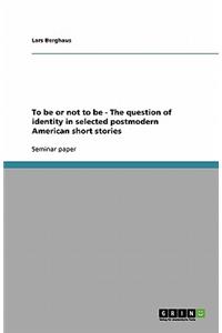 To be or not to be - The question of identity in selected postmodern American short stories