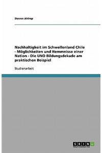 Nachhaltigkeit im Schwellenland Chile - Möglichkeiten und Hemmnisse einer Nation - Die UNO Bildungsdekade am praktischen Beispiel