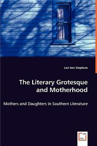 The Literary Grotesque and Motherhood - Mothers and Daughters in Southern Literature