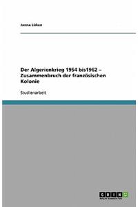 Der Algerienkrieg 1954 bis 1962. Zusammenbruch der französischen Kolonie