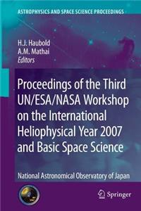 Proceedings of the Third Un/Esa/NASA Workshop on the International Heliophysical Year 2007 and Basic Space Science