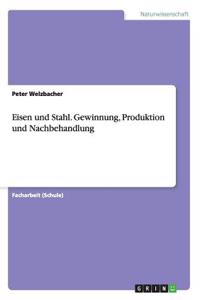 Eisen und Stahl. Gewinnung, Produktion und Nachbehandlung