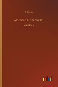 American Lutheranism: Volume 2