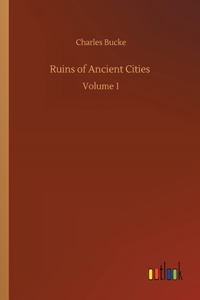 Ruins of Ancient Cities: Volume 1