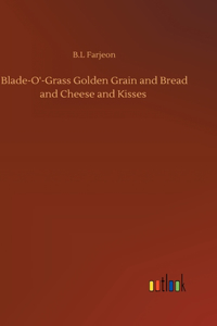 Blade-O'-Grass Golden Grain and Bread and Cheese and Kisses