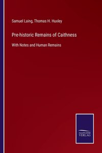 Pre-historic Remains of Caithness