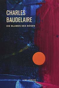 Charles Baudelaire - Die Blumen des Bosen (Les Fleurs du Mal)