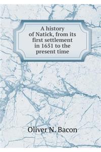 A history of Natick, from its first settlement in 1651 to the present time