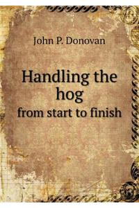 Handling the hog from start to finish