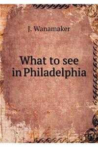 What to see in Philadelphia