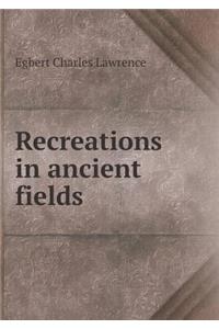 Recreations in ancient fields