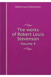 The works of Robert Louis Stevenson Volume 4