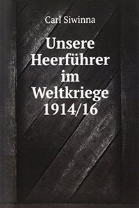 Unsere Heerfuhrer im Weltkriege 1914/16