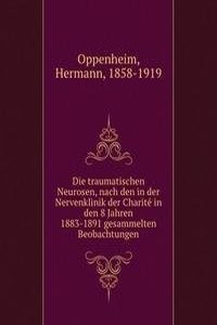 Die traumatischen Neurosen, nach den in der Nervenklinik der Charite in den 8 Jahren 1883-1891 gesammelten Beobachtungen