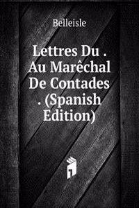 Lettres Du . Au Marechal De Contades . (Spanish Edition)