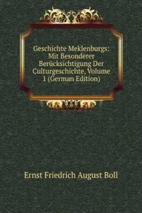 Geschichte Meklenburgs: Mit Besonderer Berucksichtigung Der Culturgeschichte, Volume 1 (German Edition)