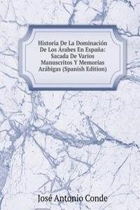 Historia De La Dominacion De Los Arabes En Espana: Sacada De Varios Manuscritos Y Memorias Arabigas (Spanish Edition)