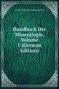 Handbuch Der Mineralogie, Volume 1 (German Edition)