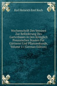 Wochenschrift Des Vereines Zur Beforderung Des Gartenbaues in Den Koniglich Preussischen Staaten Fur Gartnerei Und Pflanzenkunde, Volume 11 (German Edition)