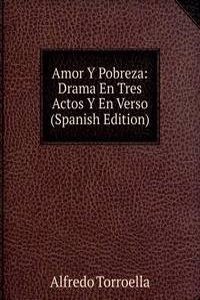 Amor Y Pobreza: Drama En Tres Actos Y En Verso (Spanish Edition)