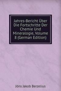 Jahres-Bericht Uber Die Fortschritte Der Chemie Und Mineralogie, Volume 8 (German Edition)