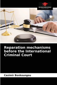 Reparation mechanisms before the International Criminal Court
