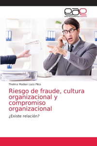 Riesgo de fraude, cultura organizacional y compromiso organizacional