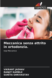 Meccanica senza attrito in ortodonzia.