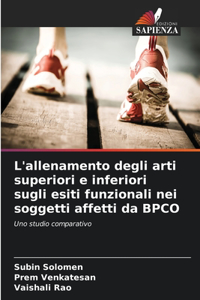 L'allenamento degli arti superiori e inferiori sugli esiti funzionali nei soggetti affetti da BPCO