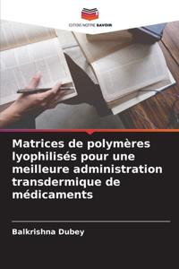 Matrices de polymères lyophilisés pour une meilleure administration transdermique de médicaments