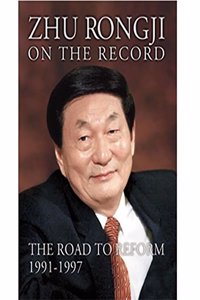 Zhu Rongji on the Record - The Road to Reform 1991-1997