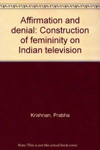Affirmation and denial: Construction of femininity on Indian television