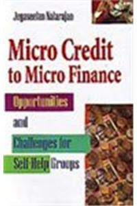 Micro Credit to Micro Finance: Opportunities and Challenges for Self Help Groups