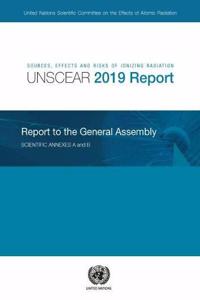 Sources, Effects and Risks of Ionizing Radiation, United Nations Scientific Committee on the Effects of Atomic Radiation (Unscear) 2019 Report