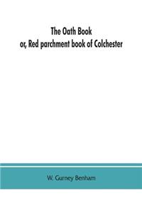 oath book; or, Red parchment book of Colchester