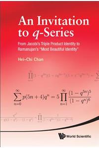 Invitation to Q-Series, An: From Jacobi's Triple Product Identity to Ramanujan's Most Beautiful Identity