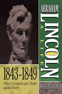 Abraham Lincoln: A Life 1843-1849