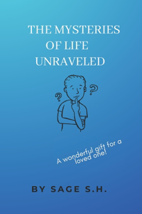 Mysteries of Life Unraveled