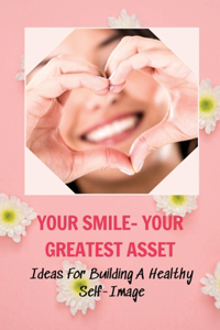 Your Smile- Your Greatest Asset