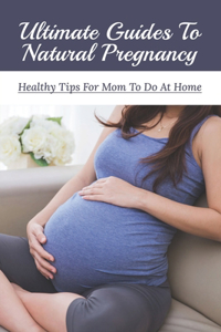 Ultimate Guides To Natural Pregnancy