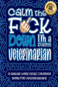 Calm The F*ck Down I'm a Veterinarian